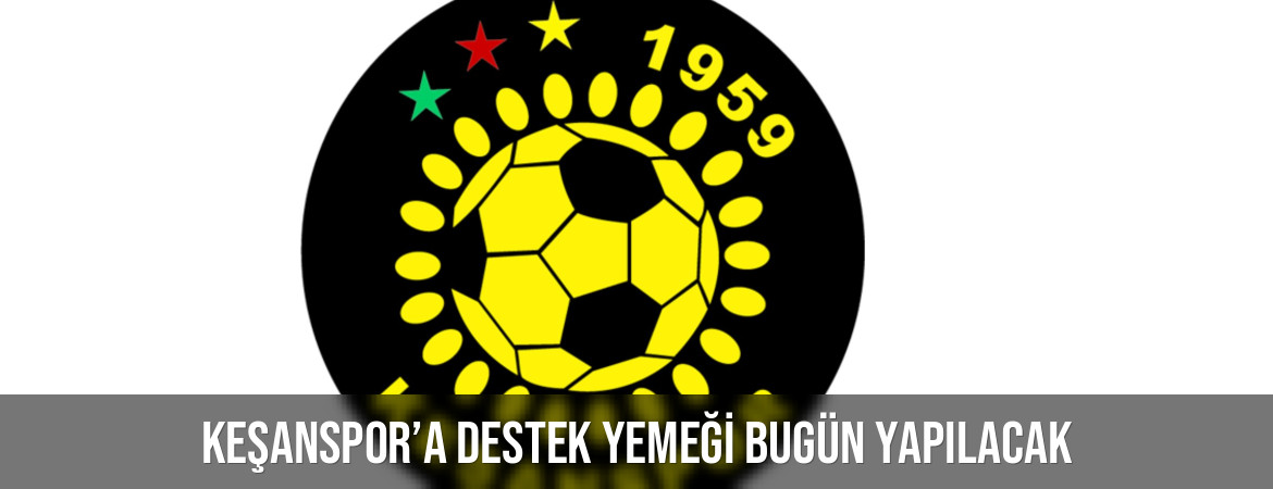 Keşanspor’a destek yemeği bugün yapılacak