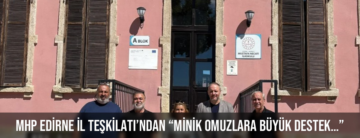 MHP EDİRNE İL TEŞKİLATI’NDAN “MİNİK OMUZLARA BÜYÜK DESTEK…”
