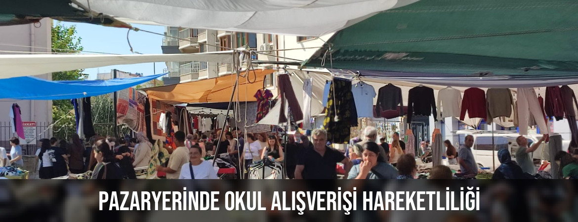 PAZARYERİNDE OKUL ALIŞVERİŞİ HAREKETLİLİĞİ