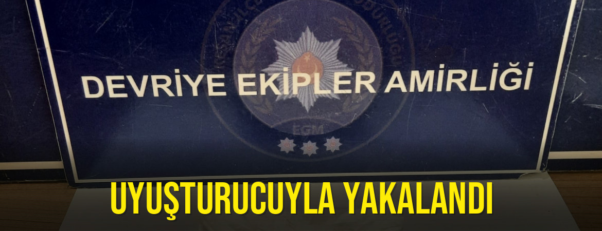 Uyuşturucuyla yakalandı