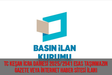 TC KEŞAN İCRA DAİRESİ 2025/2941 ESAS TAŞINMAZIN GAZETE VEYA İNTERNET HABER SİTESİ İLANI