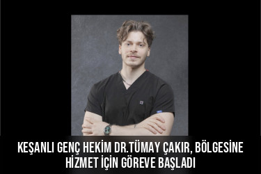 Keşanlı genç hekim Dr.Tümay Çakır, bölgesine hizmet için göreve başladı