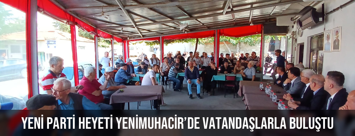 YENİ Parti heyeti Yenimuhacir’de vatandaşlarla buluştu