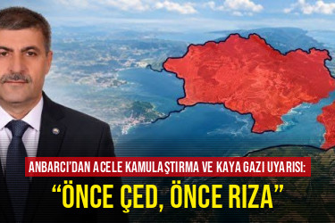 Anbarcı’dan acele kamulaştırma ve kaya gazı uyarısı: “Önce ÇED, Önce Rıza”