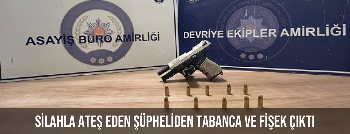Silahla ateş eden şüpheliden tabanca ve fişek çıktı
