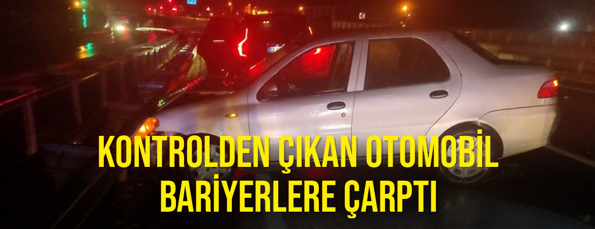 Kontrolden çıkan otomobil bariyerlere çarptı